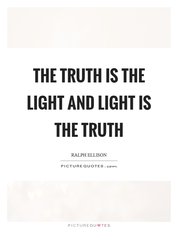 The truth is the light and light is the truth Picture Quote #1
