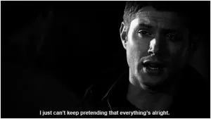 I just can’t keep pretending that everything’s alright Picture Quote #1