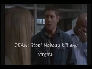 Stop! Nobody kill any virgins Picture Quote #1