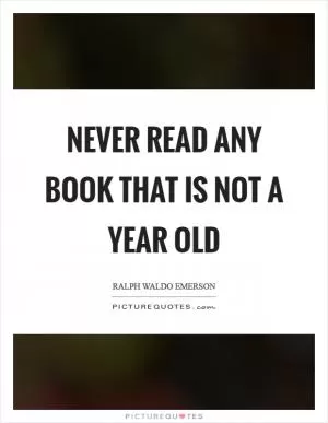 Never read any book that is not a year old Picture Quote #1