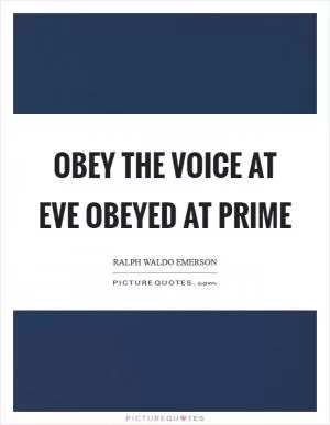 Obey the voice at eve obeyed at prime Picture Quote #1