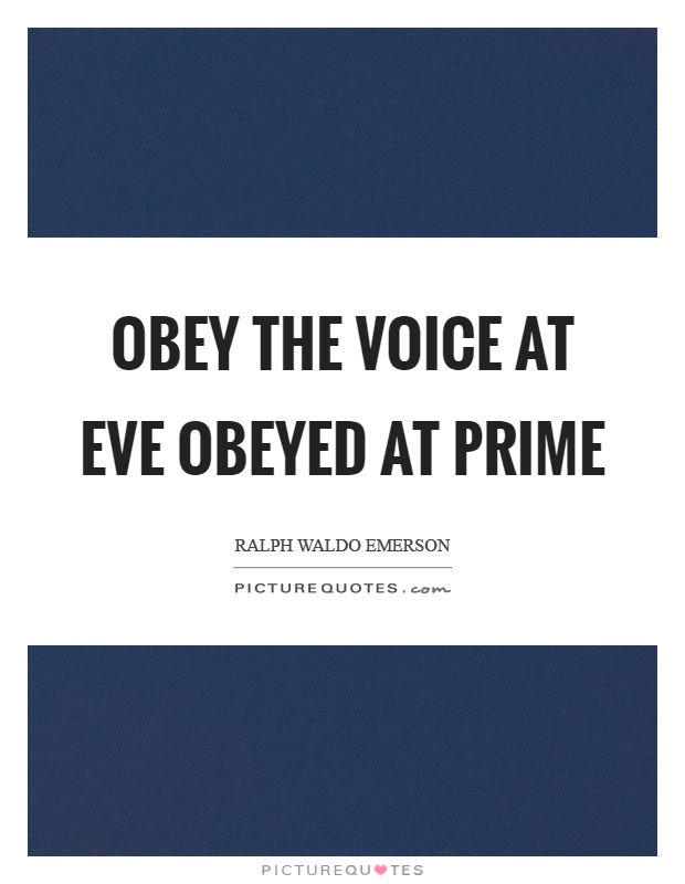 Obey the voice at eve obeyed at prime Picture Quote #1