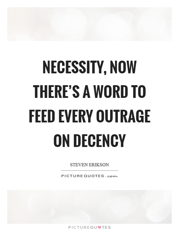 Necessity, now there's a word to feed every outrage on decency Picture Quote #1