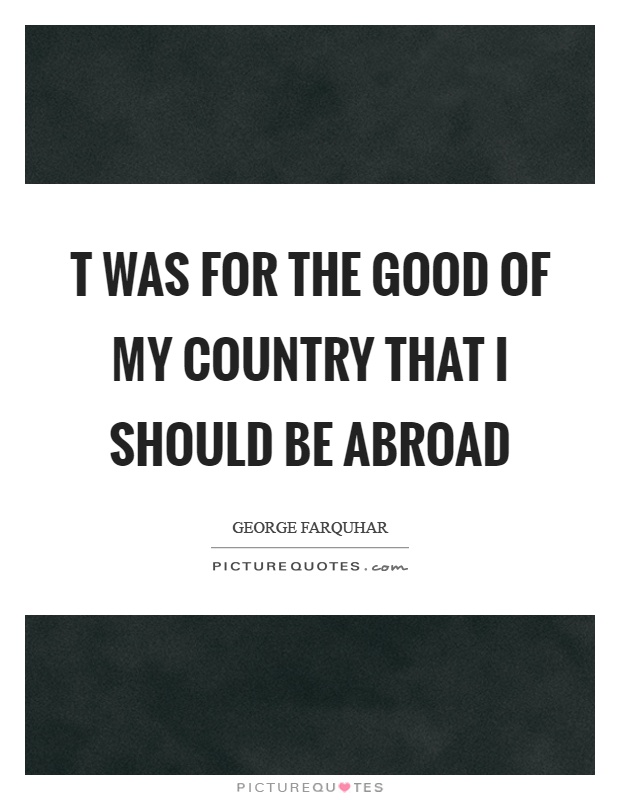 T was for the good of my country that I should be abroad Picture Quote #1