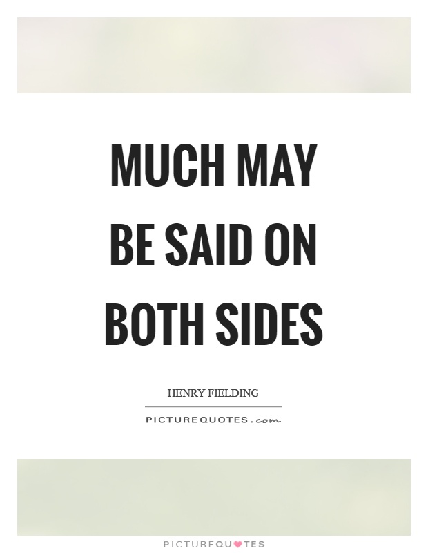 Much may be said on both sides Picture Quote #1