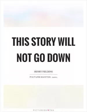 This story will not go down Picture Quote #1