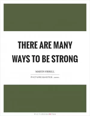 There are many ways to be strong Picture Quote #1