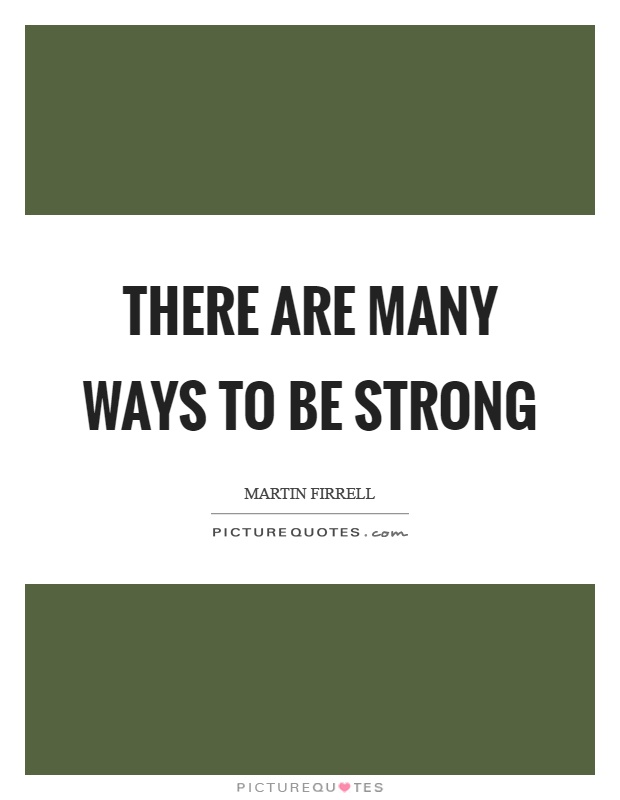 There are many ways to be strong Picture Quote #1