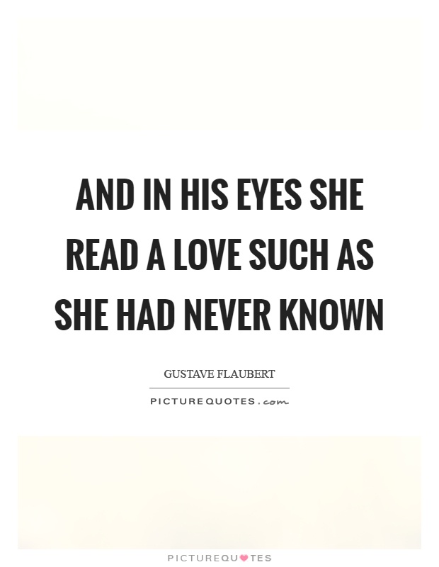 And in his eyes she read a love such as she had never known Picture Quote #1