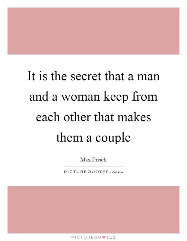 It is the secret that a man and a woman keep from each other that makes them a couple Picture Quote #1