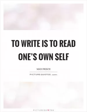 To write is to read one’s own self Picture Quote #1