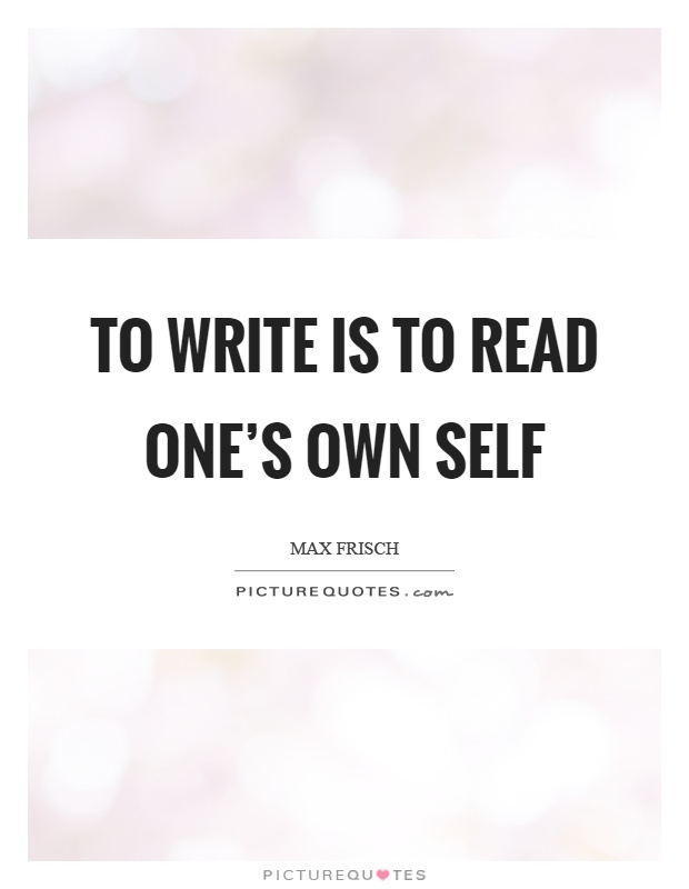 To write is to read one's own self Picture Quote #1