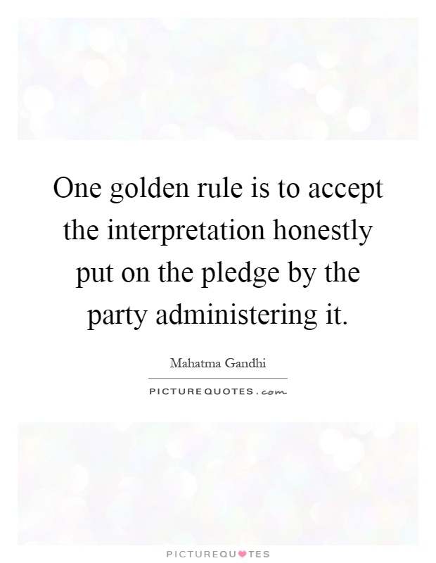One golden rule is to accept the interpretation honestly put on the pledge by the party administering it Picture Quote #1