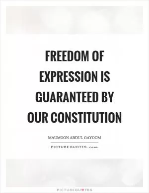 Freedom of expression is guaranteed by our constitution Picture Quote #1