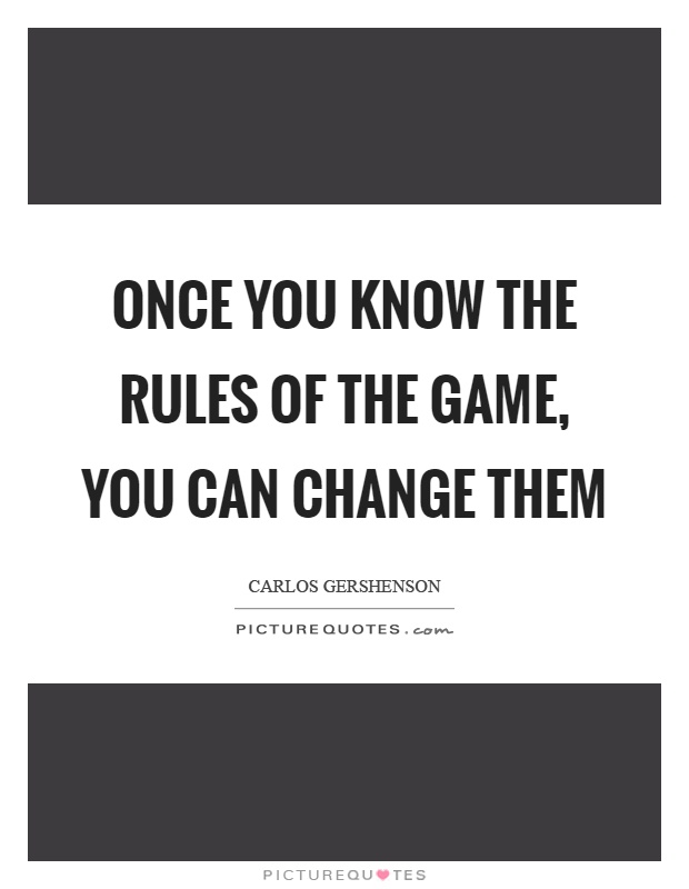 Once you know the rules of the game, you can change them Picture Quote #1
