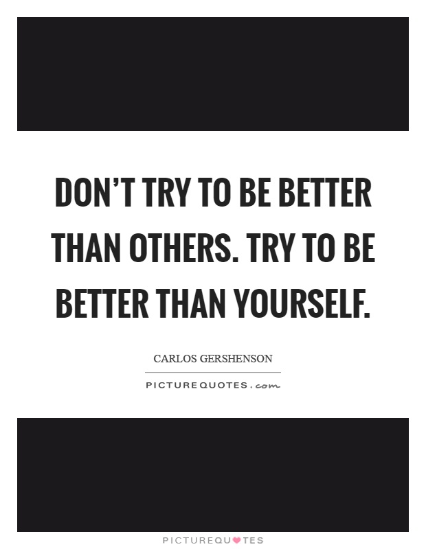 Don't try to be better than others. Try to be better than yourself Picture Quote #1