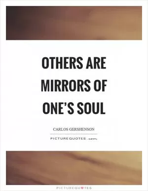 Others are mirrors of one’s soul Picture Quote #1