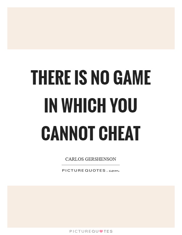 There is no game in which you cannot cheat Picture Quote #1