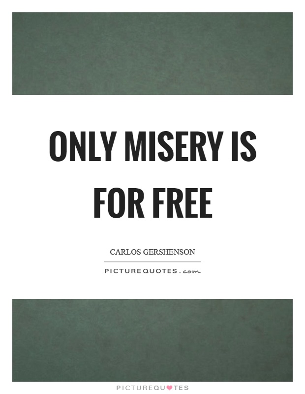 Only misery is for free Picture Quote #1