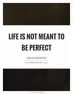 Life is not meant to be perfect Picture Quote #1