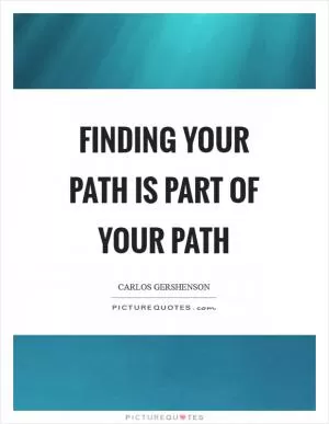 Finding your path is part of your path Picture Quote #1