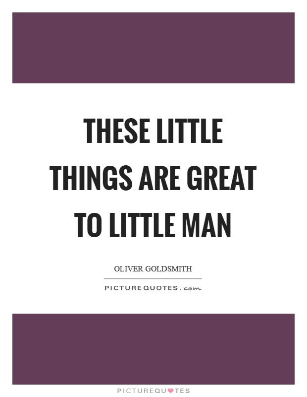 These little things are great to little man Picture Quote #1