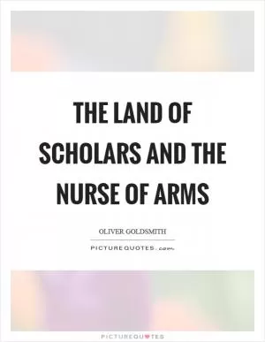 The land of scholars and the nurse of arms Picture Quote #1