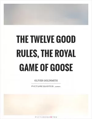 The twelve good rules, the royal game of goose Picture Quote #1