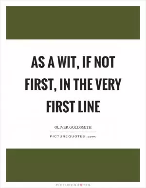 As a wit, if not first, in the very first line Picture Quote #1