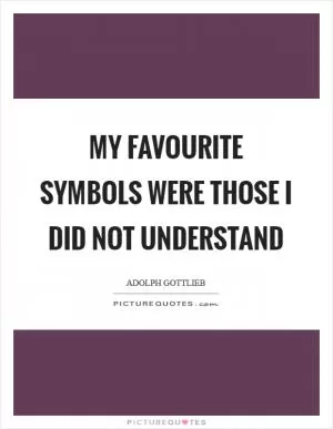 My favourite symbols were those I did not understand Picture Quote #1