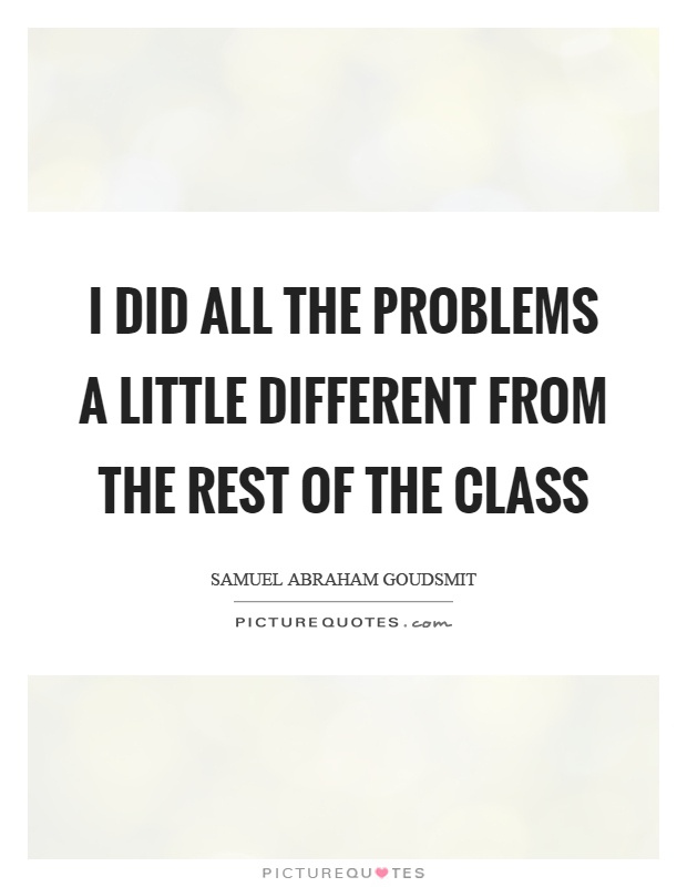 I did all the problems a little different from the rest of the class Picture Quote #1