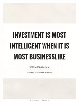Investment is most intelligent when it is most businesslike Picture Quote #1