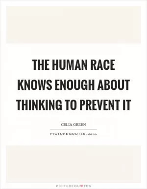 The human race knows enough about thinking to prevent it Picture Quote #1