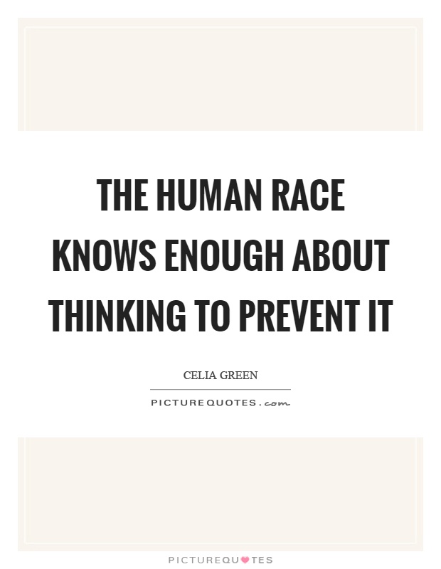 The human race knows enough about thinking to prevent it Picture Quote #1