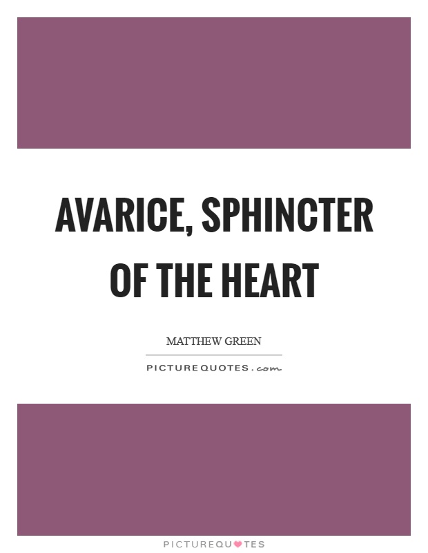 Avarice, sphincter of the heart Picture Quote #1