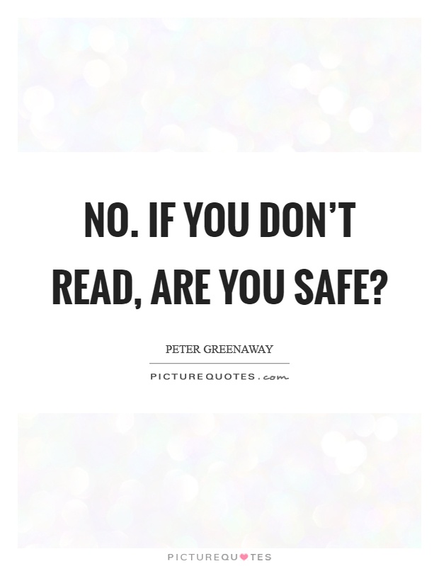 No. If you don't read, are you safe? Picture Quote #1