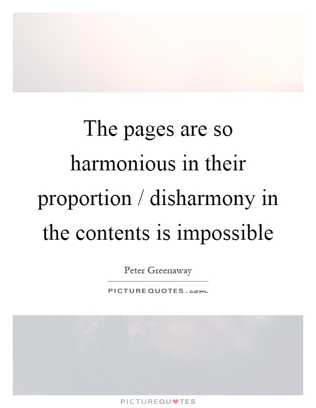 The pages are so harmonious in their proportion / disharmony in the contents is impossible Picture Quote #1