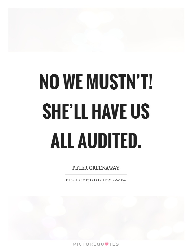 No we mustn't! She'll have us all audited Picture Quote #1