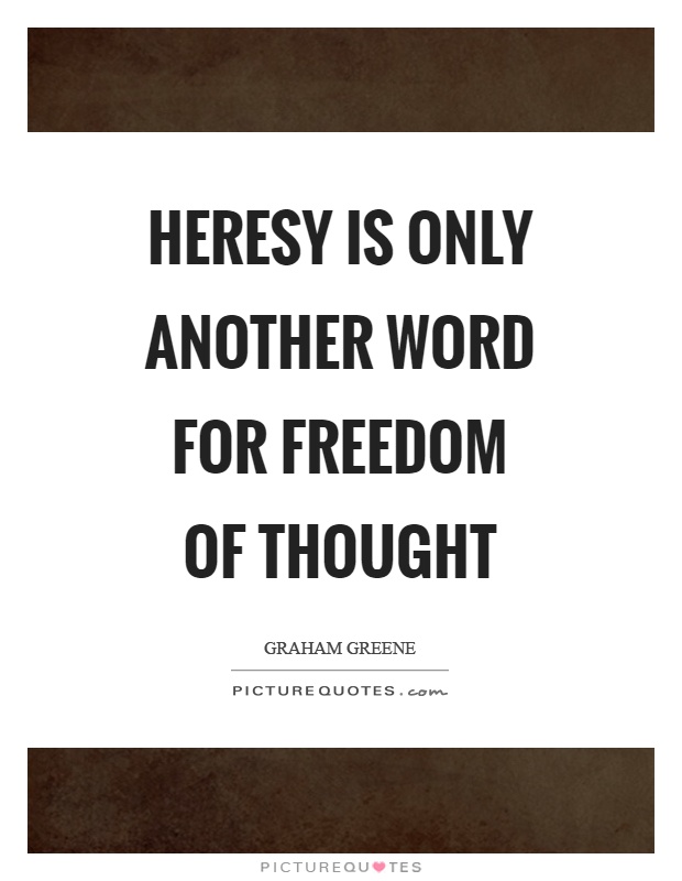 Heresy is only another word for freedom of thought Picture Quote #1