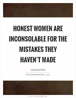 Honest women are inconsolable for the mistakes they haven’t made Picture Quote #1