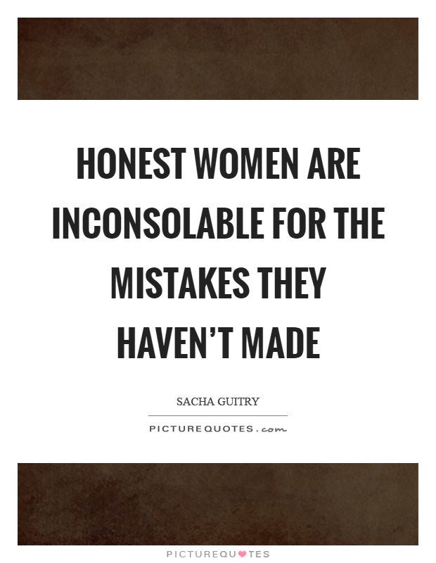 Honest women are inconsolable for the mistakes they haven't made Picture Quote #1