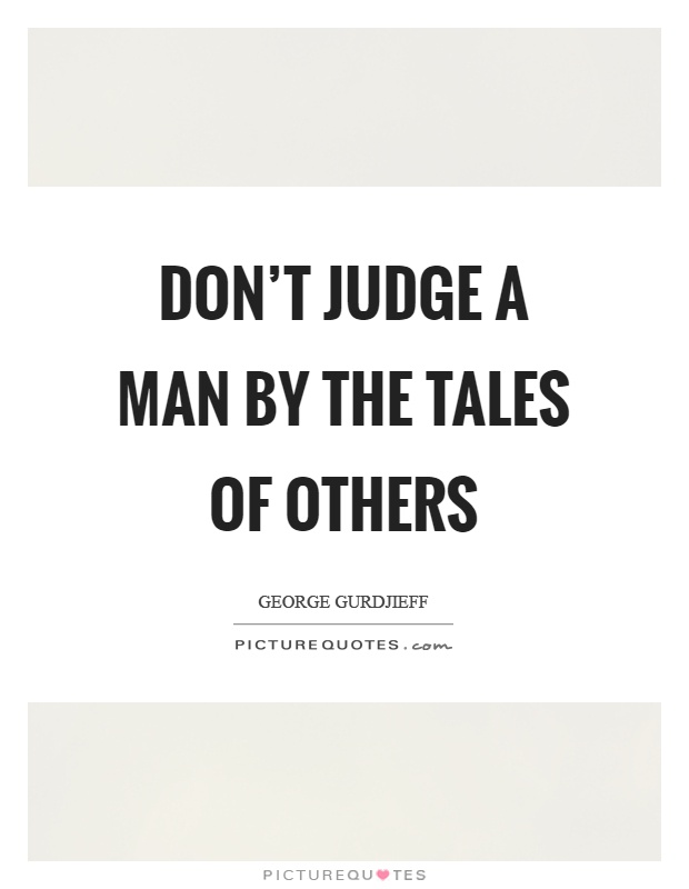 Don't judge a man by the tales of others Picture Quote #1