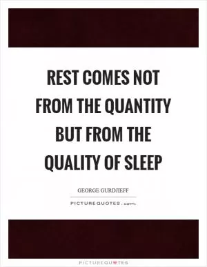 Rest comes not from the quantity but from the quality of sleep Picture Quote #1