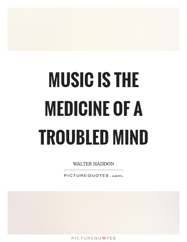 Music is the medicine of a troubled mind Picture Quote #1