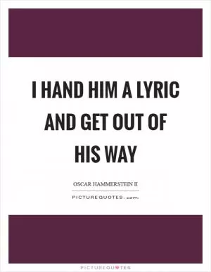 I hand him a lyric and get out of his way Picture Quote #1