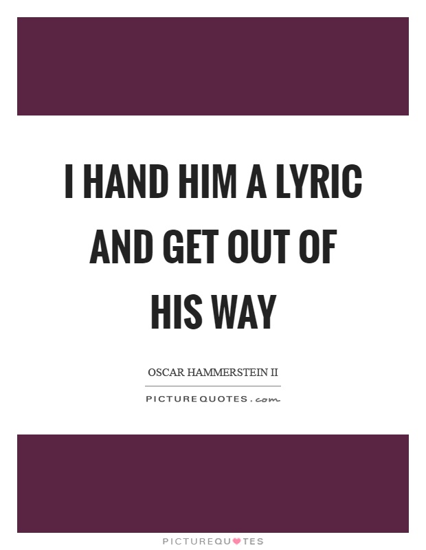 I hand him a lyric and get out of his way Picture Quote #1