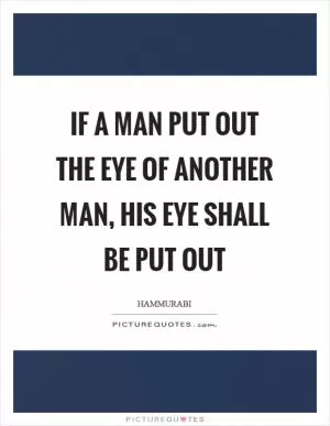 If a man put out the eye of another man, his eye shall be put out Picture Quote #1