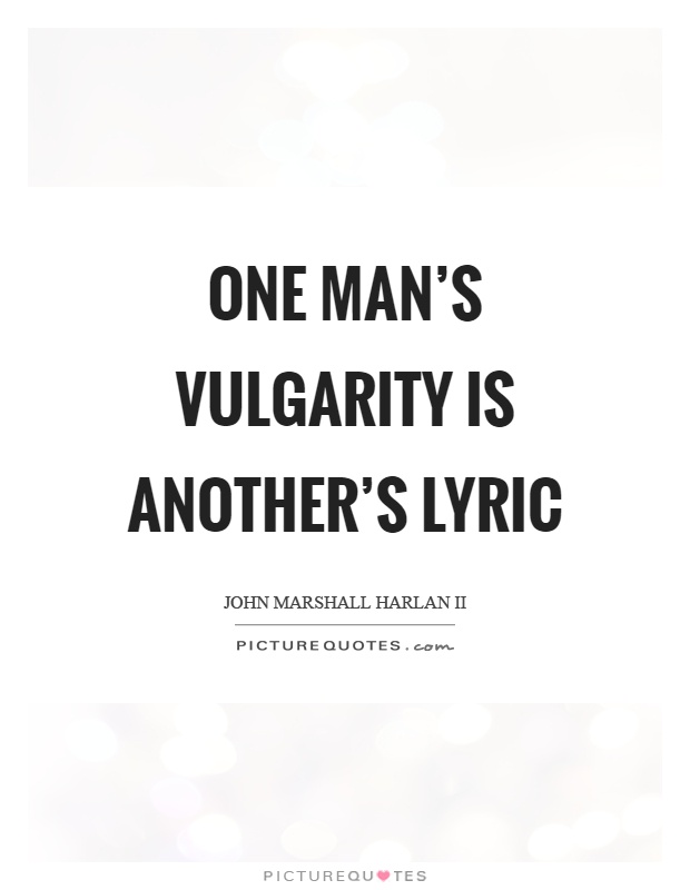 One man's vulgarity is another's lyric Picture Quote #1