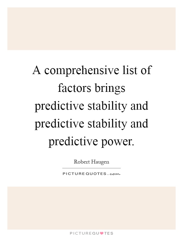 A comprehensive list of factors brings predictive stability and predictive stability and predictive power Picture Quote #1