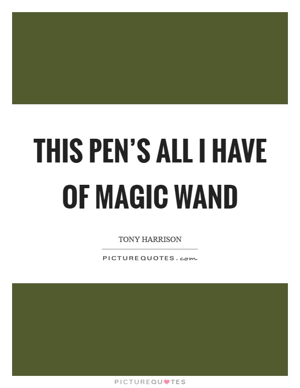 This pen's all I have of magic wand Picture Quote #1